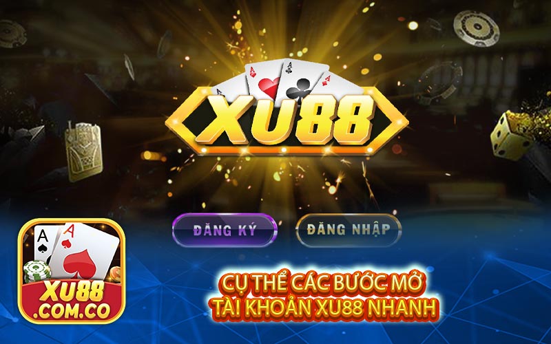 cu the cac buoc mo tai khoan xu88 nhanh